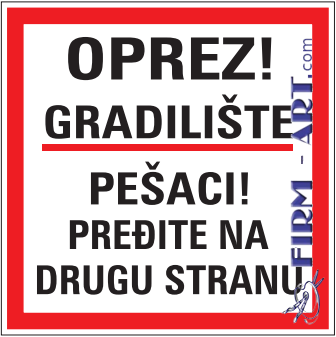 Zbirne table za gradilišta - OPREZ! GRADILIŠTE PEŠACI! PREĐITE NA DRUGU STRANU (Sito štampa firm-art.com) 